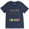 let's get one thing straight im not V-Neck Tee