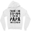 I&rsquo;M not the Step Papa I&rsquo;M The Papa That STEPPED UP Zipper Hoodie