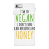 i'm so vegan i don't even call my boyfriend honey iPhone 7 Case