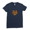 CALL ME LEGEND BABY Ladies Fitted T-Shirt