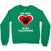 my dog is my valentine (2) Crewneck Sweatshirt