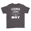 Legends Are Born In May Youth Tee