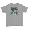 school kills my vibe Youth Tee