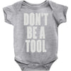 don't be a tool Baby Onesie