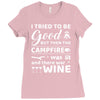 i tried to be good but then campfire was lit and there war wine Ladies Fitted T-Shirt