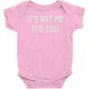 it's not me it's you Baby Onesie