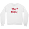Wait Crewneck Sweatshirt