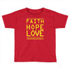 faith, hope and love Toddler T-shirt