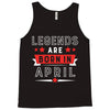Legends Are Born In April Tank Top
