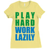 play hard, work lazily Ladies Fitted T-Shirt