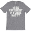 miss president if you're nasty T-Shirt