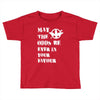 May The Odds Be Ever In Your Favour Toddler T-shirt