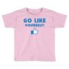 Go Like Yourself Toddler T-shirt