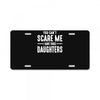 you can't scare me i have three daughters License Plate