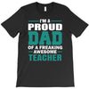 proud dad of a freaking awesome teacher. father's day gift for dad. T-Shirt