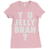 y u jelly brah Ladies Fitted T-Shirt