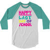 Happy Last Day of School 3/4 Sleeve Shirt