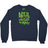 witch better have my money Crewneck Sweatshirt