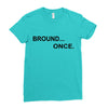 bround once Ladies Fitted T-Shirt