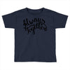 always together Toddler T-shirt