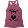 real man dont shave Racerback Tank