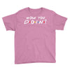 How You Doin of The Friends Parody Youth Tee