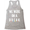 Friends Quote - We Were On A Break Racerback Tank