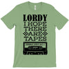 Lordy, I Hope There Are Tapes. T-Shirt