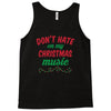 don't hate on my christmas music Tank Top
