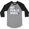 my pen is huge t shirt funny sex humor tee rude college manly crude pu 3/4 Sleeve Shirt