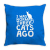 i was normal three cats ago lol funny cat Throw Pillow