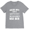 back off i have a crazy mommy and i'm not afraid to user her. V-Neck Tee