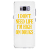 i don't need life i'm high on drugs Samsung Galaxy S8 Plus