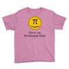 have an irrational day Youth Tee