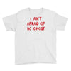 i ain't afraid of no ghosts Youth Tee