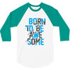 BORN TO BE AWESOME 3/4 Sleeve Shirt