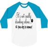 IT'S NOT REALLY DRINKING ALONE 3/4 Sleeve Shirt