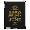 kings are born in june iPad 3 and 4 Case