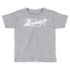 who's the daddy   me that's who! Toddler T-shirt
