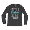 I'm Your Mother's Day Gift Dad Says You're Welcome Boy Long Sleeve Shirts