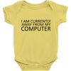 i am currently away from my computer Baby Bodysuit