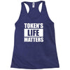tokens life matters Racerback Tank