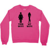 my wife your wife black design Crewneck Sweatshirt