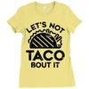 lets not taco bout it Ladies Fitted T-Shirt
