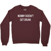 mommy doesn't get drunk Crewneck Sweatshirt
