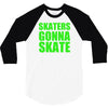 skaters gonna skate 3/4 Sleeve Shirt