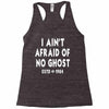 i ain't afraid of no ghost Racerback Tank