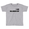 i like halloween day Toddler T-shirt