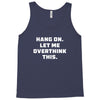 Hang On Let Me Overthink This Tank Top
