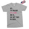 Yes...I'm Pregnant.It's a Girl! And No...You Can't Touch My Belly! Exclusive T-shirt